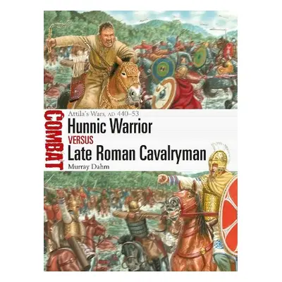 Hunnic Warrior vs Late Roman Cavalryman - Dahm, Dr Murray