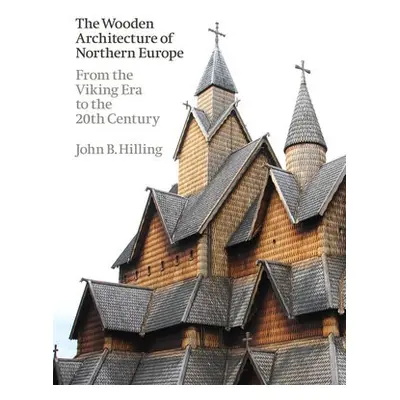 Wooden Architecture of Northern Europe - Hilling, John B.