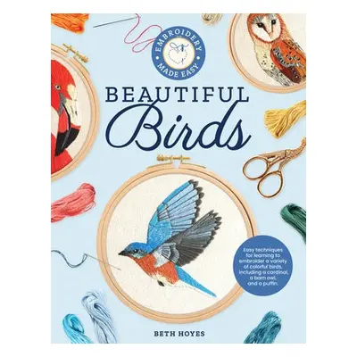 Embroidery Made Easy: Beautiful Birds - Hoyes, Beth