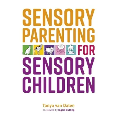 Sensory Parenting for Sensory Children - Dalen, Tanya Van