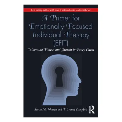 Primer for Emotionally Focused Individual Therapy (EFIT) - Johnson, Susan M. a Campbell, T. Lean