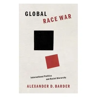 Global Race War - Barder, Alexander D. (Associate Professor of International Relations, Associat