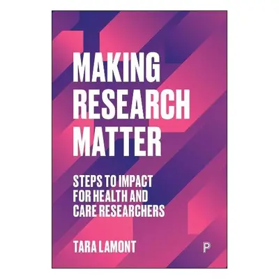 Making Research Matter - Lamont, Tara (Wessex Institute, University of Southampton)