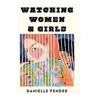 Watching Women a Girls - Pender, Danielle