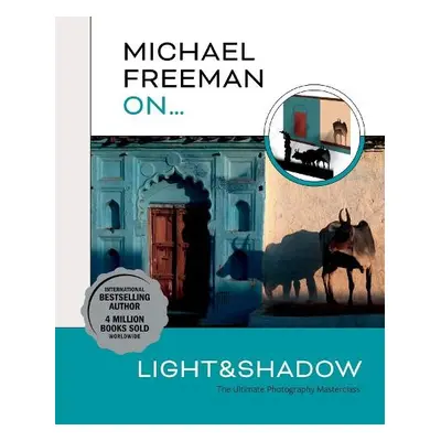 Michael Freeman On… Light a Shadow - Freeman, Michael