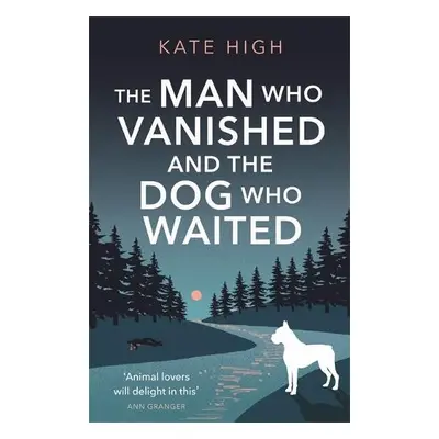 Man Who Vanished and the Dog Who Waited - High, Kate