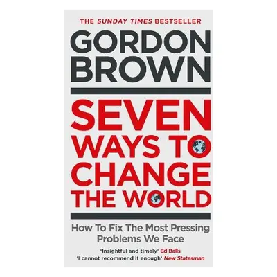 Seven Ways to Change the World - Brown, Gordon