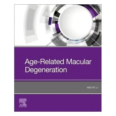 Age-Related Macular Degeneration - Li, Weiye, MD, PhD (Professor emeritus of Ophthalmology, Drex