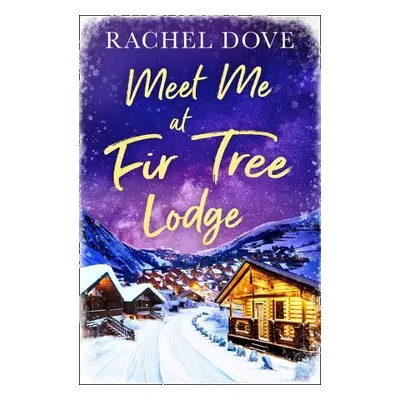 Meet Me at Fir Tree Lodge - Dove, Rachel