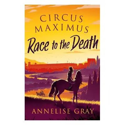 Circus Maximus: Race to the Death - Gray, Annelise