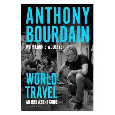 World Travel - Bourdain, Anthony a Woolever, Laurie