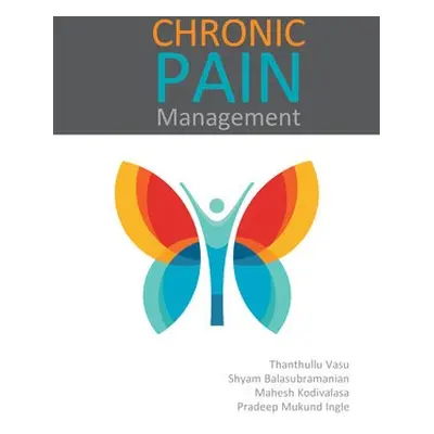 Chronic Pain Management - Vasu, Thanthullu a Balasubramanian, Shyam Sundar a Kodivalasa, Mahesh 