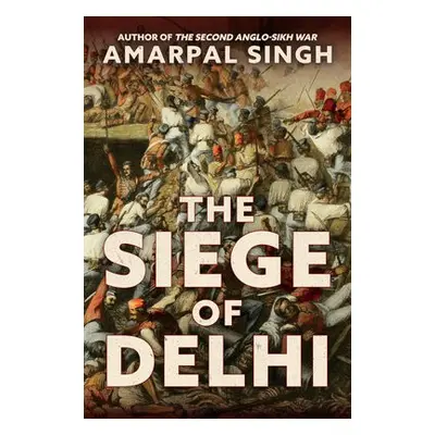 Siege of Delhi - Singh, Amarpal