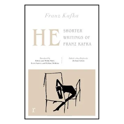 He: Shorter Writings of Franz Kafka (riverrun editions) - Kafka, Franz