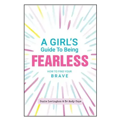 Girl's Guide to Being Fearless - Lavington, Suzie a Cope, Andy