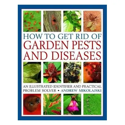 How to Get Rid of Garden Pests and Diseases - Mikolajski, Andrew