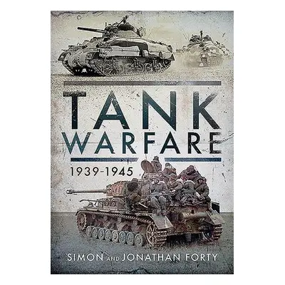 Tank Warfare, 1939-1945 - Forty, Simon a Forty, Jonathan