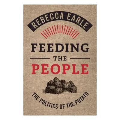 Feeding the People - Earle, Rebecca (University of Warwick)