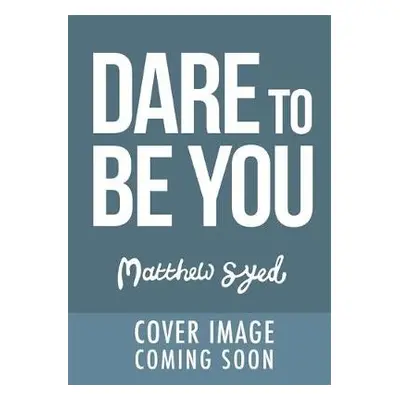 Dare to Be You - Syed, Matthew