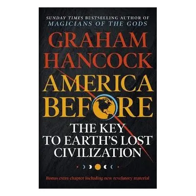 America Before: The Key to Earth's Lost Civilization - Hancock, Graham