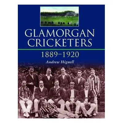 Glamorgan Cricketers 1889-1920 - Hignell, Andrew