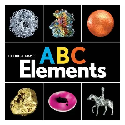 Theodore Gray's ABC Elements - Gray, Theodore