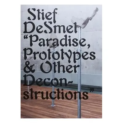 Paradise, Prototypes a Other Deconstructions - DeSmet, Stief