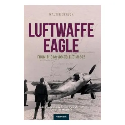 Luftwaffe Eagle - Schuck, Walter (Author)