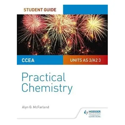 CCEA AS/A2 Chemistry Student Guide: Practical Chemistry - McFarland, Alyn G.