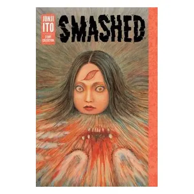 Smashed: Junji Ito Story Collection - Ito, Junji