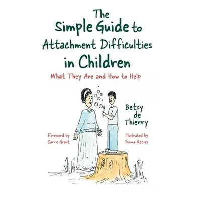 The Simple Guide to Attachment Difficulties in Children - de Thierry, Betsy