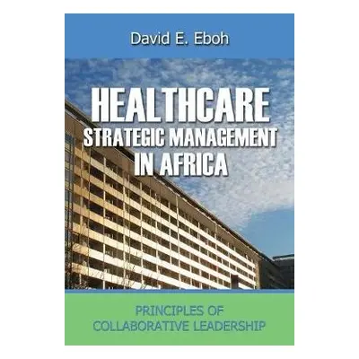 Healthcare Strategic Management in Africa - Eboh, David