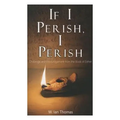 If I Perish, I Perish - Thomas, W. Ian