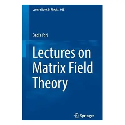 Lectures on Matrix Field Theory - Ydri, Badis