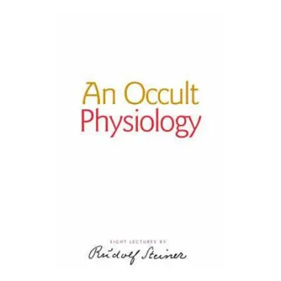 Occult Physiology - Steiner, Rudolf