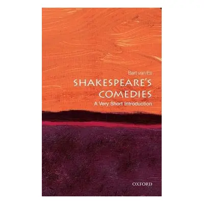 Shakespeare's Comedies: A Very Short Introduction - van Es, Bart (Fellow and University Lecturer