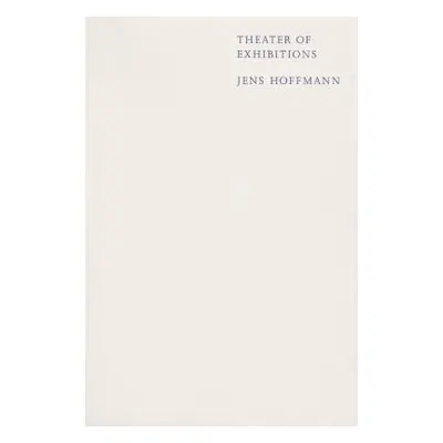 Theater of Exhibitions - Hoffmann, Jens