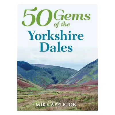 50 Gems of the Yorkshire Dales - Appleton, Mike