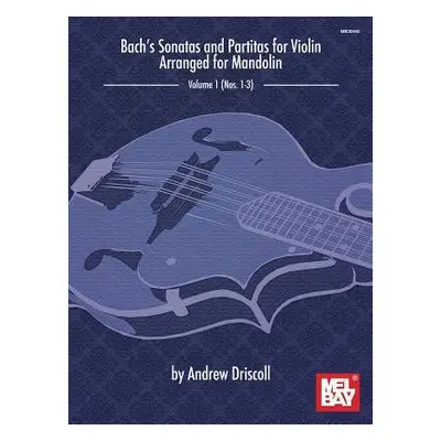 Bach's Sonatas And Partitas For Solo Violin - Andrew Driscoll