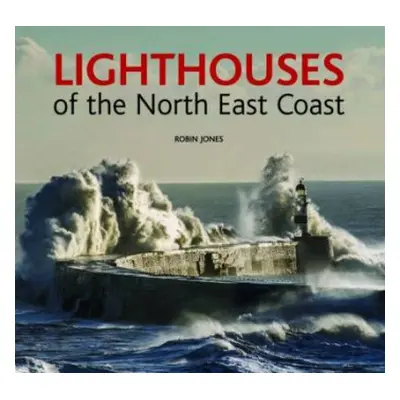 Lighthouses of the North East Coast - Jones, Robin K.