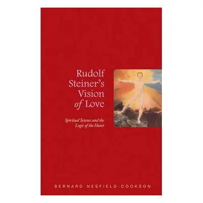 Rudolf Steiner's Vision of Love - Nesfield-Cookson, Bernard