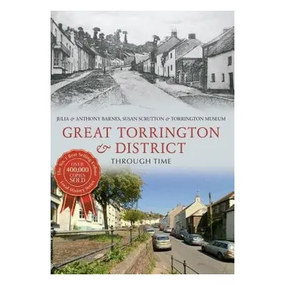 Great Torrington a District Through Time - Barnes, Julia a Barnes, Anthony a Scrutton, Susan