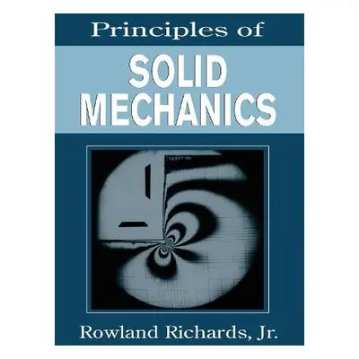 Principles of Solid Mechanics - Richards, Jr., Rowland (SUNY, Buffalo, New York, USA)