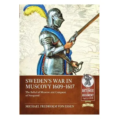 Sweden's War in Muscovy, 1609-1617 - Fredholm Von Essen, Michael