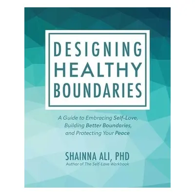 Designing Healthy Boundaries - Ali, Shainna