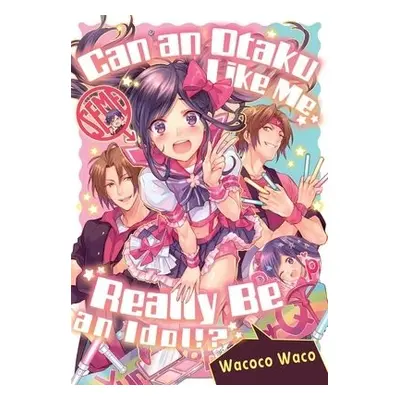 Can an Otaku Like Me Really Be an Idol? - Waco, Wacoco