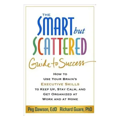 Smart but Scattered Guide to Success - Dawson, Peg (Center for Learning and Attention Disorders,