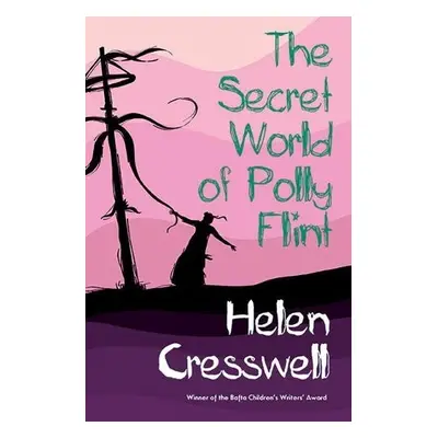 Secret World of Polly Flint - Cresswell, Helen