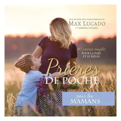 Pri?res de Poche pour les Mamans - Lucado, Max a Lucado, Andrea