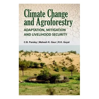 Climate Change and Agroforestry: Adaptation, Mitigation and Livelihood Security - R.K.Goyal, C.B